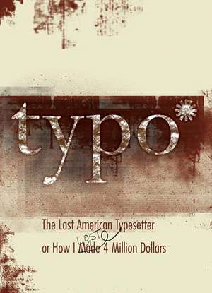 Typo: The Last American Typesetter or How I Made an Lost 4 Million Dollars de David Silverman