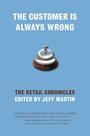 The Customer is Always Wrong: The Retail Chronicles de Jeff Martin