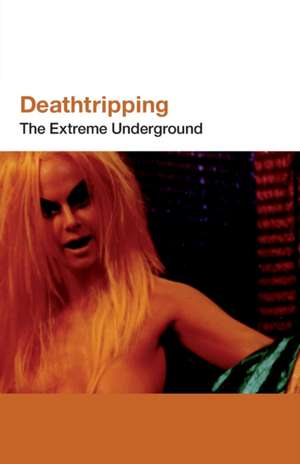 Deathtripping: Underground Trash Cinema de Jack Sargeant