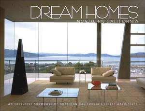 Dream Homes Northern California: An Exclusive Showcase of Northern California's Finest Architects de Panache Partners LLC