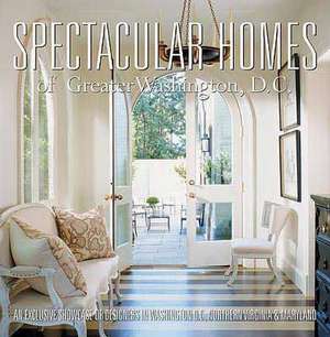 Spectacular Homes of Greater Washington, DC: An Exclusive Showcase of Designers in Washington, DC, Northern Virginia & Maryland de Panache Partners LLC