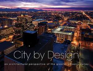 City by Design: An Architectural Perspective of the Greater Phoenix Valley de Panache Partners LLC