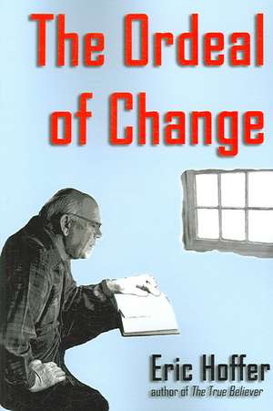 The Ordeal of Change de Eric Hoffer