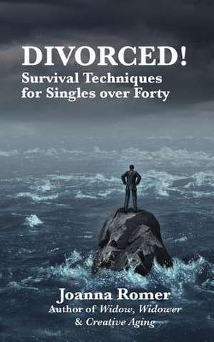 Divorced: Survival Techniques for Singles Over Forty de Joanna Romer