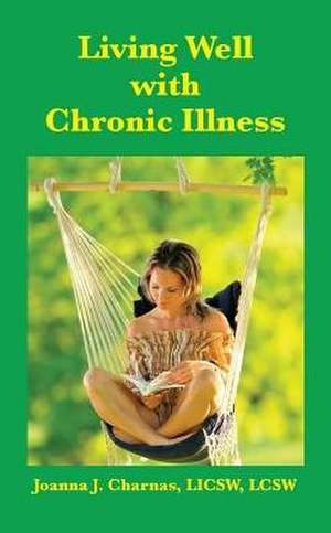 Living Well with Chronic Illness de Joanna Charnas