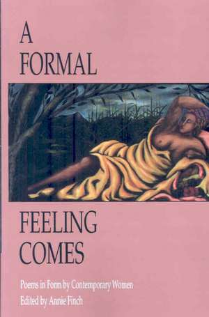 A Formal Feeling Comes: Poems in Form by Contemporary Women de Annie Finch