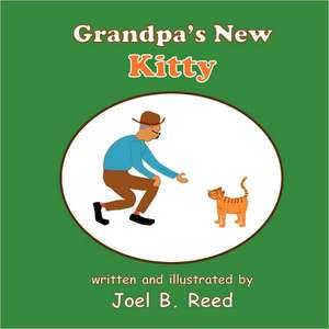 Grandpa's New Kitty de Joel B. Reed