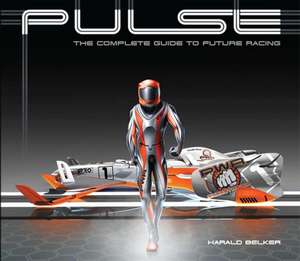 Pulse: The Complete Guide to Future Racing de Harald Belker