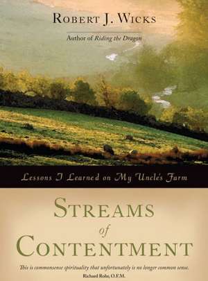 Streams of Contentment: Lessons I Learned on My Uncle's Farm de Robert J. Wicks