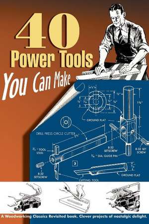 40 Power Tools You Can Make de Elman Wood