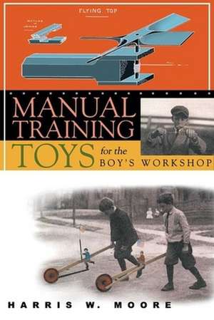 Manual Training Toys for the Boy's Workshop de Harris W Moore