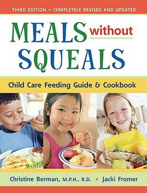 Meals Without Squeals: Child Care Feeding Guide and Cookbook de Christine Berman