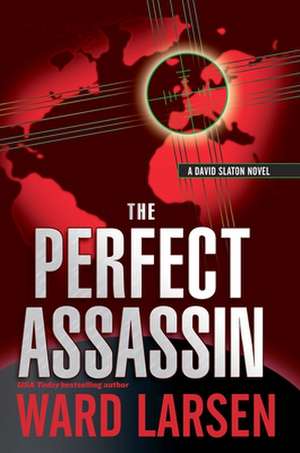 The Perfect Assassin: A David Slaton Novel de Ward Larsen