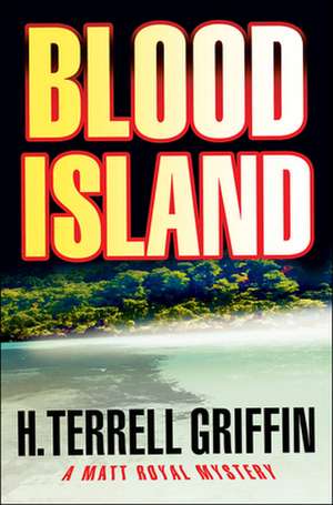 Blood Island: A Matt Royal Mystery de H. Terrell Griffin