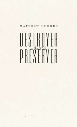 Destroyer and Preserver de Matthew Rohrer