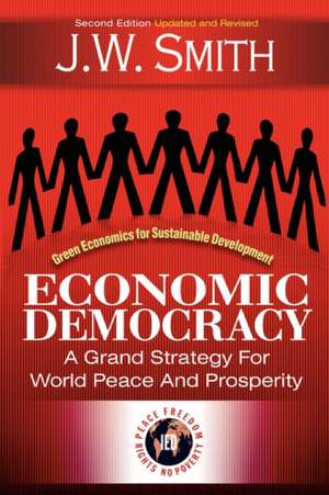 Economic Democracy: A Grand Strategy for World Peace and Prosperity 2nd Edition Pbk de J. W. Smith