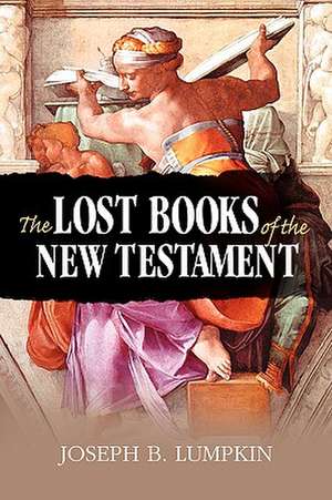 The Lost Books of the New Testament de Joseph B. Lumpkin