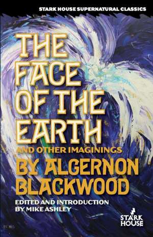 The Face of the Earth and Other Imaginings de Algernon Blackwood