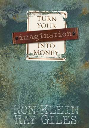 Turn Your Imagination Into Money de Ron Klein