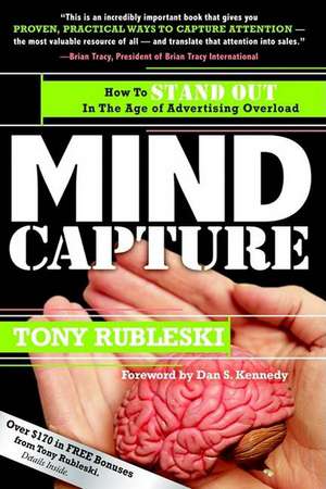 Mind Capture: How to Stand Out in the Age of Advertising Overload de Tony Rubleski