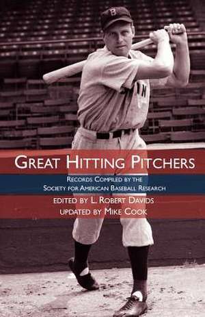 Great Hitting Pitchers: Records Compiled by the Society for American Baseball Research de L. Robert Davids