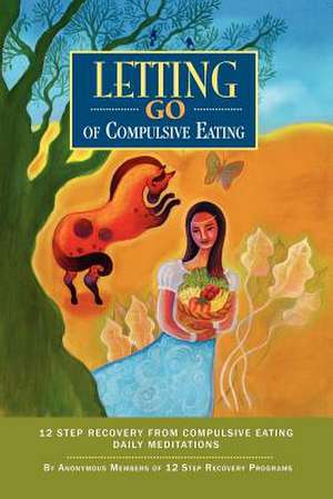 Letting Go of Compulsive Eating de Anonymous Members Twelve Step Recovery