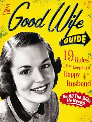 The Good Wife Guide: 19 Rules for Keeping a Happy Husband (Gift for Husbands and Wives, Adult Humor, Vintage Humor, Funny Book) de Ladies' Homemaker Monthly