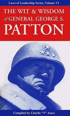 The Wit & Wisdom of General George S. Patton de Charlie T. Jones