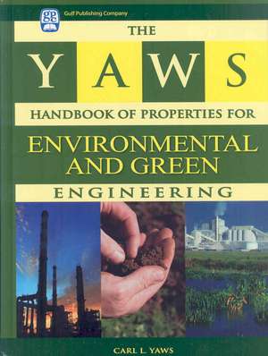 The Yaws Handbook of Properties for Environmental and Green Engineering de Carl L. Yaws