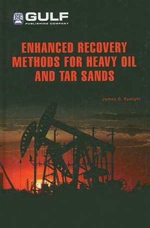 Enhanced Recovery Methods for Heavy Oil and Tar Sands de James G. Speight