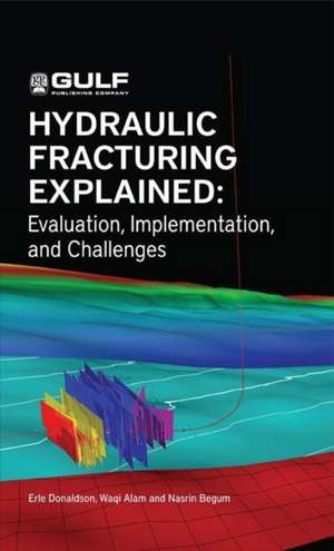 Hydraulic Fracturing Explained: Evaluation, Implementation, and Challenges de Erle C. Donaldson