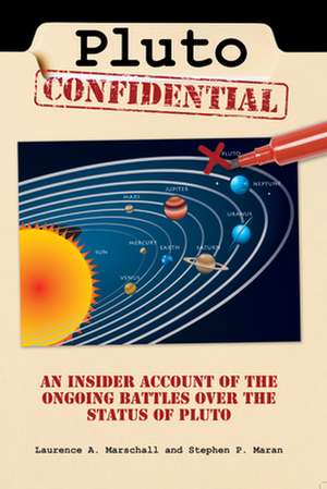 Pluto Confidential: An Insider Account of the Ongoing Battles over the Status of Pluto de Stephen P. Maran