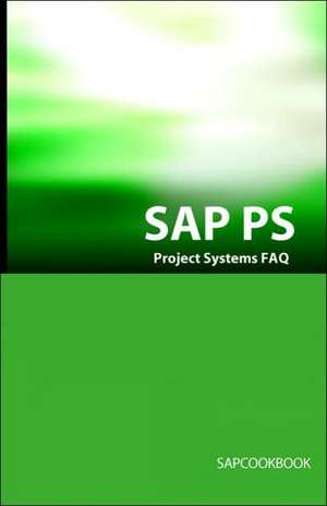 SAP PS FAQ: SAP Project Systems Interview Questions, Answers, and Explanations de Terry Sanchez