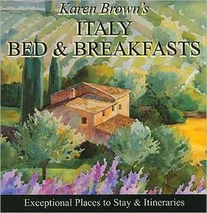 Karen Brown's Italy Bed & Breakfast: Exceptional Places to Stay & Itineraries de Nicole Franchini