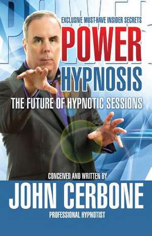 Power Hypnosis: The Future of Hypnotic Sessions de John Cerbone