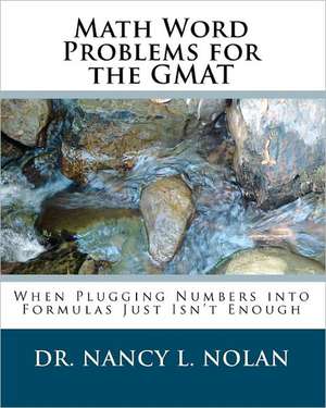 Math Word Problems for the GMAT: When Plugging Numbers Into Formulas Just Isn't Enough de Nolan, Dr Nancy L.