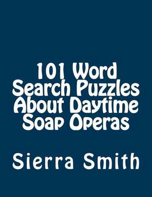 101 Word Search Puzzles about Daytime Soap Operas de Sierra Smith