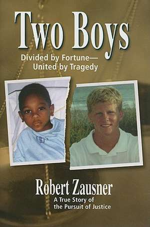 Two Boys, Divided by Fortune, United by Tragedy: A True Story of the Pursuit of Justice de Robert Zausner