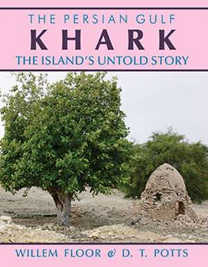 Persian Gulf: Karkh -- The Islands Untold Story de Dr Willem Floor