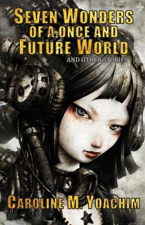 Seven Wonders of a Once and Future World de Caroline M. Yoachim