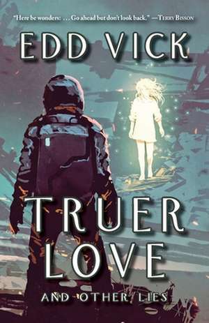 Truer Love and Other Lies de Edd Vick