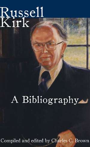 Russell Kirk: A Bibliography de Charles C. Brown