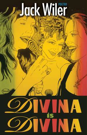 Divina Is Divina: Poetry de Jack Wiler