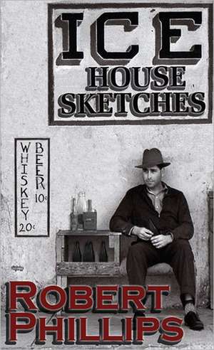 Ice House Sketches de Robert S. Phillips