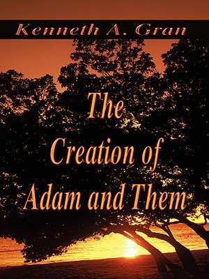 The Creation of Adam and Them de Kenneth A. Gran