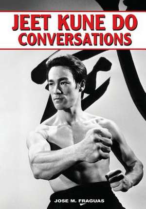 Jeet Kune Do Conversations de Jose M. Fraguas