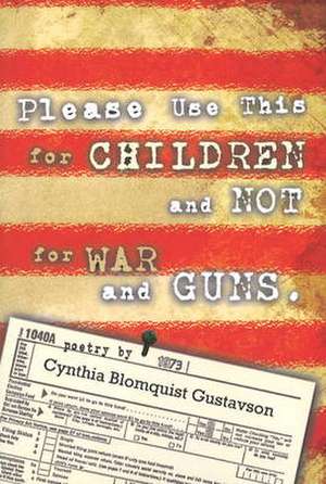 Please Use This for Children, Not for War & Guns: New & Selected Poems de Cynthia Blomquist Gustavson