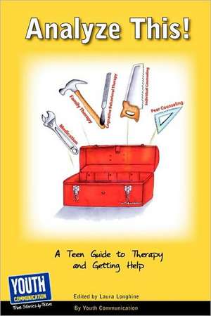 Analyze This! a Teen Guide to Therapy and Getting Help de Laura Longhine