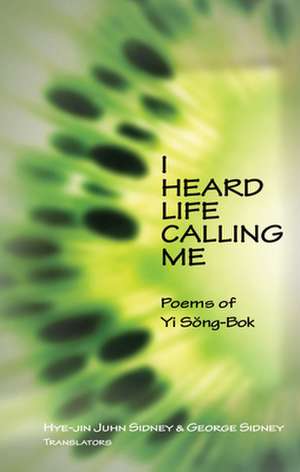 I Heard Life Calling Me – Poems of Yi Song–bok de Song–bok Yi