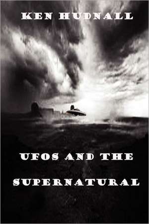 UFOs and the Supernatural de Ken Hudnall